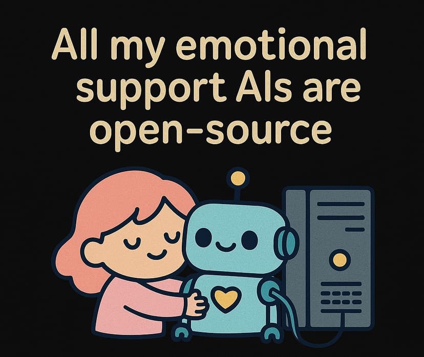 All My Emotional Support AIs Are Open-Source